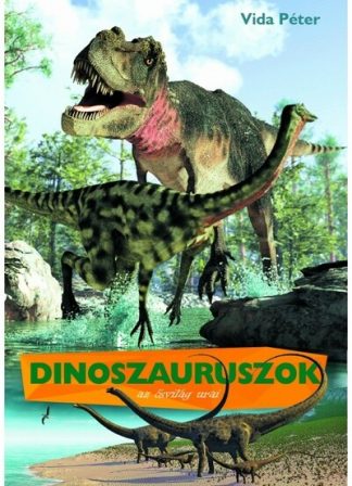 Vida Péter - Dinoszauruszok az ősvilág urai