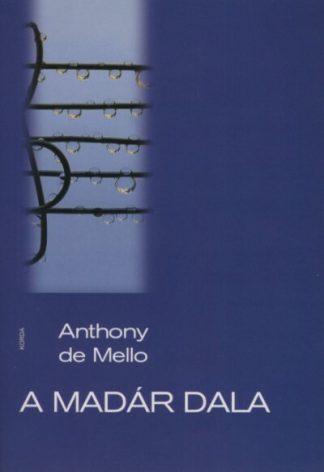 Anthony De Mello - A madár dala (8. kiadás)