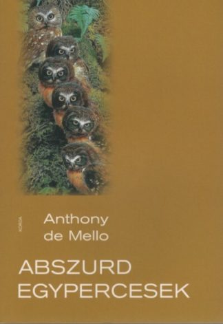 Anthony De Mello - Abszurd egypercesek (10. kiadás)
