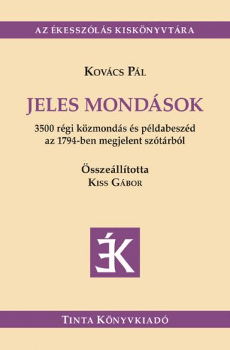 Kovács Pál - Jeles mondások - 3500 régi közmondás és példabeszéd az 1794-ben megjelent szótárból