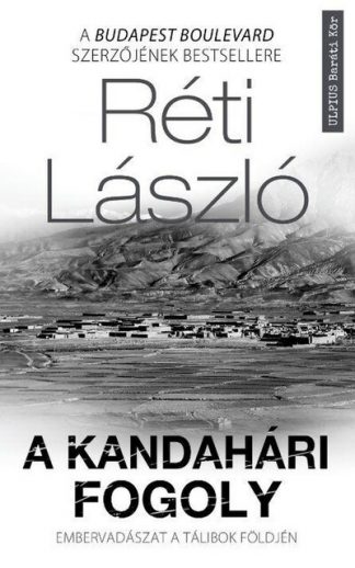 Réti László - A kandahári fogoly - Embervadászat a tálibok földjén (új kiadás)