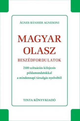 Ágnes Bánhidi Agnesoni - Magyar-olasz beszédfordulatok - 2100 szutiációs kifejezés példamondatokkal a mindennapi társalgás nyelvéből