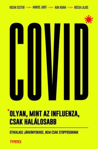 Kun Ádám - Covid: olyan, mint az influenza, csak halálosabb - Útikalauz járványokhoz, nem csak stopposoknak