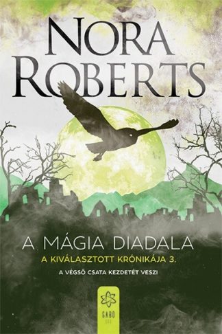 Nora Roberts - A mágia diadala - A Kiválasztott Krónikája 3.