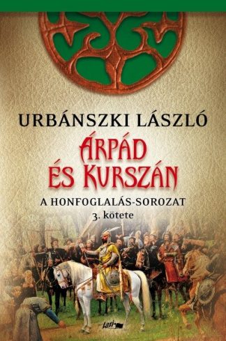 Urbánszki László - Árpád és Kurszán - A Honfoglalás-sorozat 3. kötete