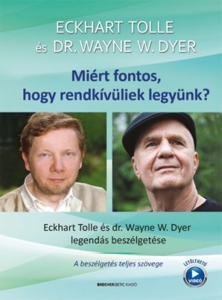 Eckhart Tolle - Miért fontos, hogy rendkívüliek legyünk? - Eckhart Tolle és Dr. Wayne W. Dyer legendás beszélgetése (új kiadás)