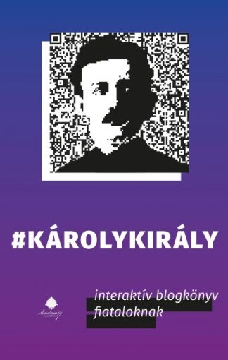 Kovács Gergely - #Károlykirály - Interaktív blogkönyv fiataloknak