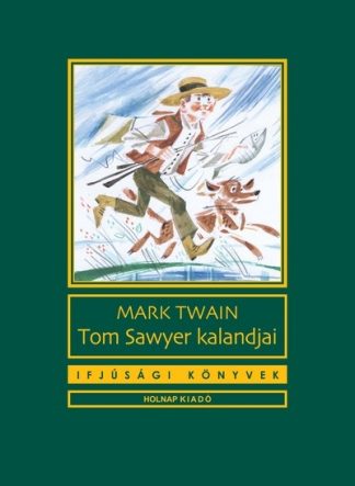 Mark Twain - Tom Sawyer kalandjai - Ifjúsági könyvek (11. kiadás)