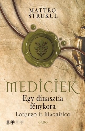 Matteo Strukul - Mediciek - Egy dinasztia fénykora (Mediciek 2.)
