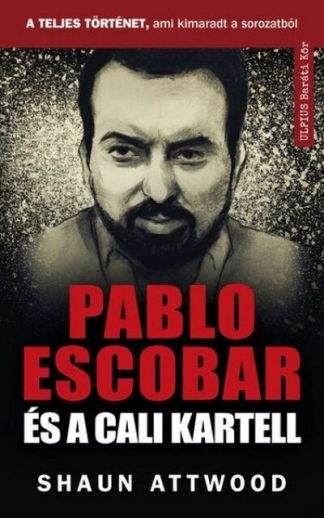 Shaun Attwood - Pablo Escobar és a cali kartell - A teljes történet, ami kimaradt a NETFLIX-en