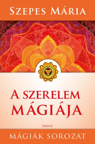Szepes Mária - A szerelem mágiája - Mágiák sorozat (új kiadás)