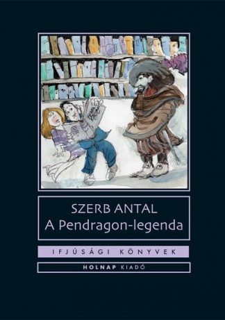 Szerb Antal - A Pendragon legenda - Ifjúsági könyvek