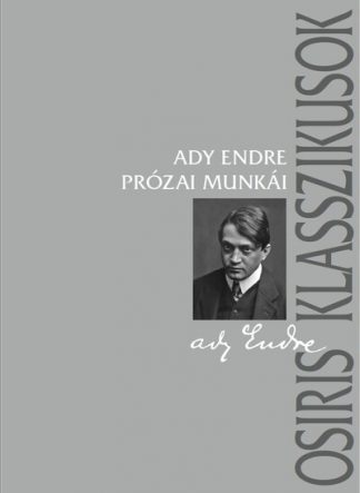 Ady Endre - Ady Endre prózai munkái - Osiris klasszikusok