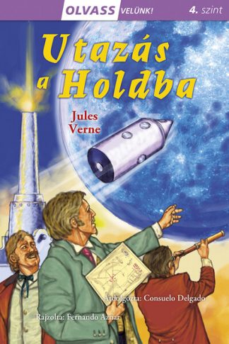 Jules Verne - Utazás a Holdba - Olvass velünk! (4. szint)