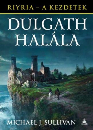 Michael J. Sullivan - Dulgath halála /Riyria - A kezdetek 3.