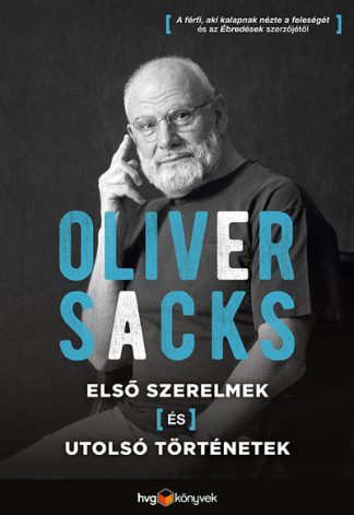 Oliver Sacks - Első szerelmek és utolsó történetek
