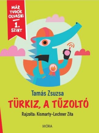 Tamás Zsuzsa - Türkiz, a tűzoltó - Már tudok olvasni - 1. szint