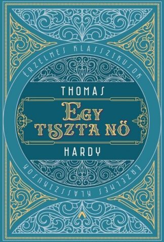 Thomas Hardy - Egy tiszta nő - Érzelmes klasszikusok