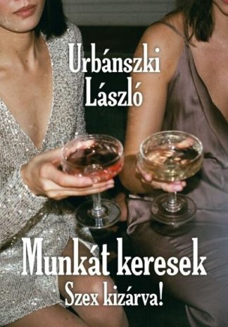 Urbánszki László - Munkát keresek - Szex kizárva!!
