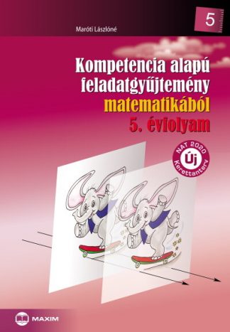 Maróti Lászlóné - Kompetencia alapú feladatgyűjtemény matematikából 5. évfolyam - NAT2020 (új kiadás)