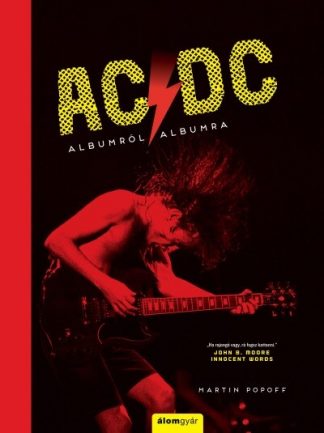 Martin Popoff - AC/DC - Albumról albumra - Történelem a dalok mögött