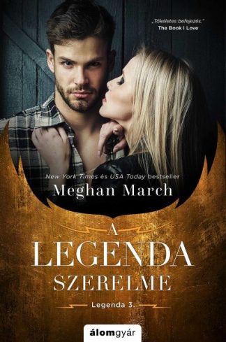 Meghan March - A Legenda szerelme - A Legenda-trilógia 3.