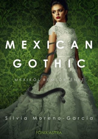 Silvia Moreno-Garcia - Mexican Gothic - Mexikói rémtörténet