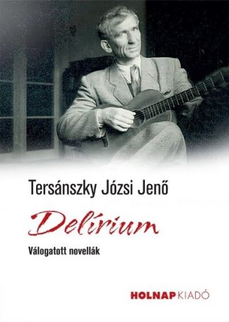 Tersánszky Józsi Jenő - Delírium - Válogatott novellák