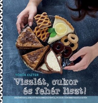 Török Eszter - Viszlát, cukor és fehér liszt! (új kiadás)