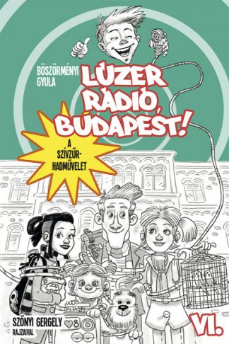 Böszörményi Gyula - Lúzer Rádió, Budapest! VI. - A szívzűr-hadművelet