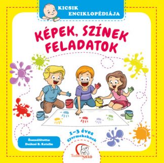 Deákné B. Katalin - Képek, színek, feladatok - 1-3 éves gyermekeknek