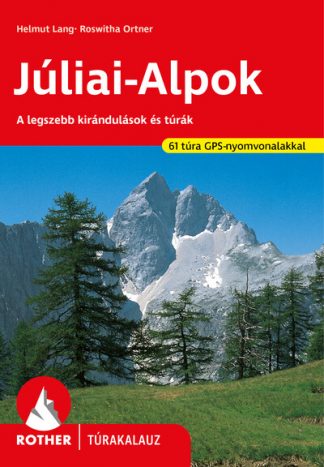 Helmut Lang - Júliai-Alpok - A legszebb kirándulások és túrák - Rother túrakalauz