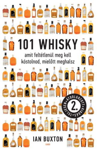 Ian Buxton - 101 whisky, amit feltétlenül meg kell kóstolnod, mielőtt meghalsz (2. kiadás)