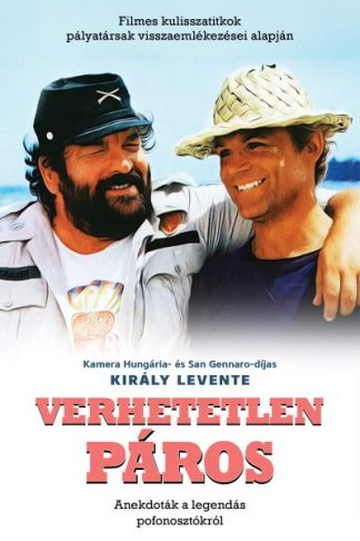 Király Levente - Verhetetlen páros - Filmes kulisszatitkok pályatársak visszaemlékezései alapján - Bud Spencer és Terence Hill