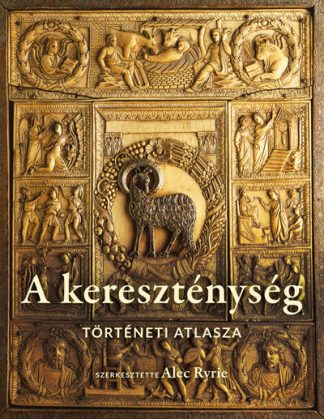 Alec Ryrie (szerk.) - A kereszténység történeti atlasza