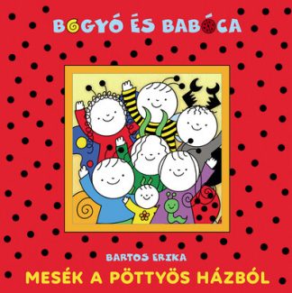 Bartos Erika - Bogyó és Babóca - Mesék a Pöttyös házból (új kiadás)