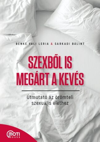 Benke Vali Leria - Szexből is megárt a kevés - Útmutató az örömteli szexuális élethez