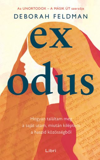 Deborah Feldman - Exodus - Hogyan találtam meg a saját utam, miután kiléptem a haszid közösségből