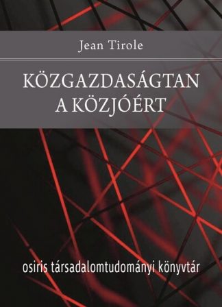 Jean Tirole - Közgazdaságtan a közjóért - Osiris Társadalomtudományi Könyvtár