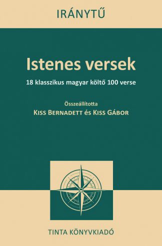 Kiss Bernadett - Istenes versek - 18 klasszikus magyar költő 100 verse