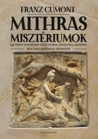 Franz Cumont - Mithras misztériumok - Egy letűnt misztérium-vallás eredete, történelme, tantételei
