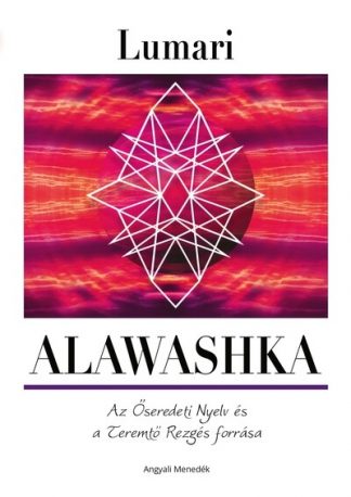 Lumari - Alawashka - Az Őseredeti nyelv és a Teremtő Rezgés forrása