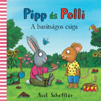 Axel Scheffler - Pipp és Polli - A barátságos csiga (új kiadás)