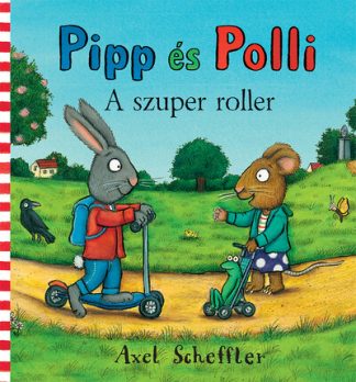 Axel Scheffler - Pipp és Polli - A szuper roller (új kiadás)