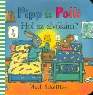 Axel Scheffler - Pipp és Polli - Hol az alvókám? (új kiadás)