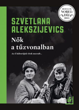 Szvetlana Alekszijevics - Nők a tűzvonalban (új kiadás)