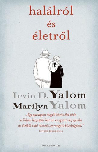 Irvin D. Yalom - Halálról és életről (2. kiadás)