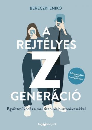 Bereczki Enikő - A rejtélyes Z generáció - Együttműködés a mai tizen- és huszonévesekkel