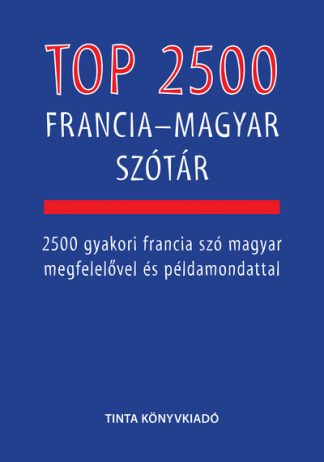 Bárdosi Vilmos - Top 2500 francia-magyar szótár - 2500 gyakori francia szó magyar megfelelővel és példamondattal