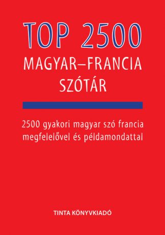 Bárdosi Vilmos - Top 2500 magyar-francia szótár - 2500 gyakori magyar szó francia megfelelővel és példamondattal